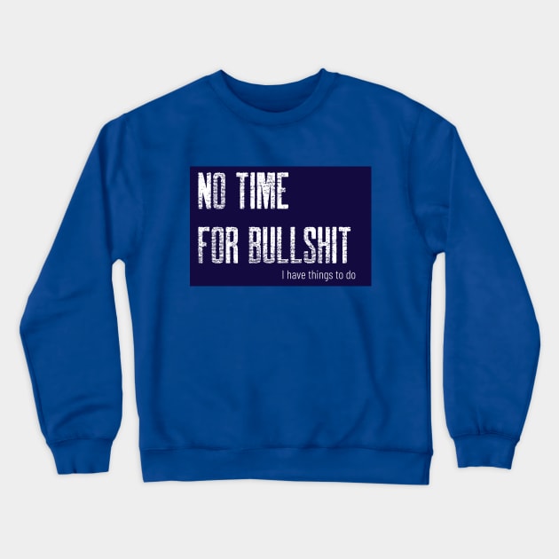 No time for bullshit Crewneck Sweatshirt by B-shirts